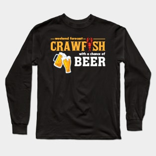 Weekend Forecast Crawfish With A Chance of Beer Long Sleeve T-Shirt